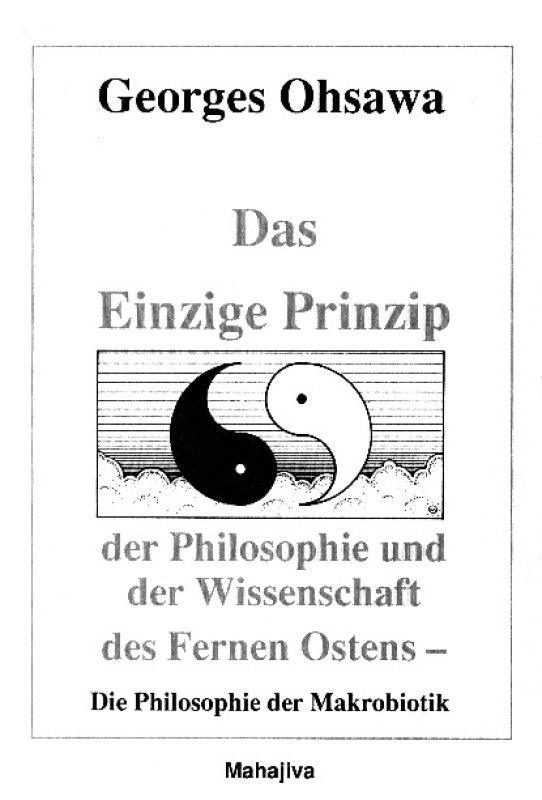 Ohsawa, Georges: Das Einzige Prinzip der Philosophie und der Wissenschaft des fernen Ostens, Verlag Mahajiva, 110 Seiten